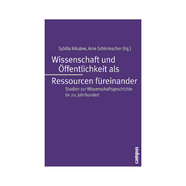 Wissenschaft und Öffentlichkeit als Ressourcen füreinander Studien zur Wissenschaftsgeschichte im 20