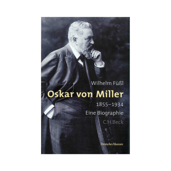 Oskar von Miller. Eine Biographie.