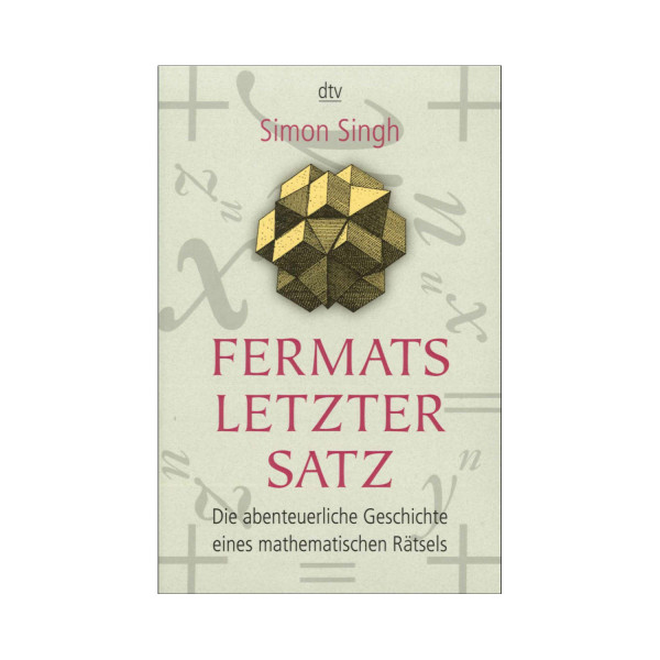 Fermats letzter Satz. Die abenteuerliche Geschichte eines mathematischen Rätsels